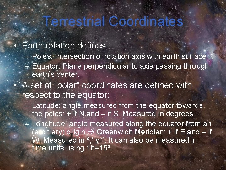 Terrestrial Coordinates • Earth rotation defines: – Poles: Intersection of rotation axis with earth