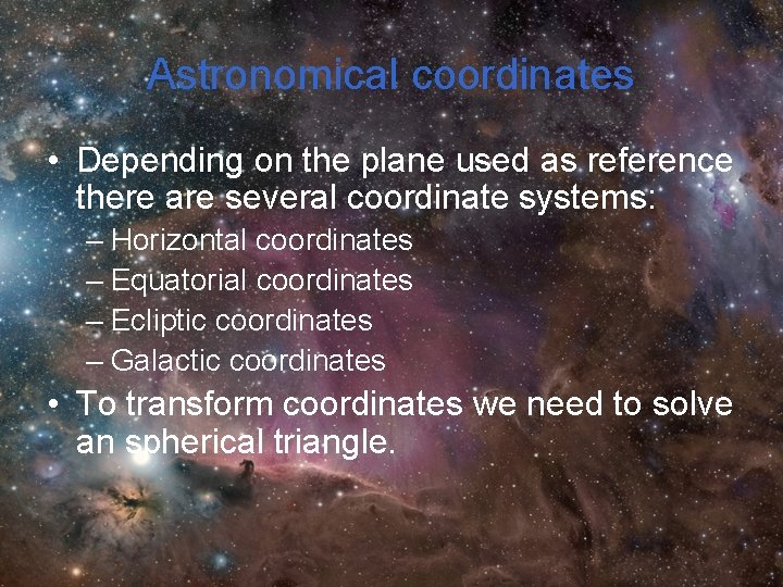 Astronomical coordinates • Depending on the plane used as reference there are several coordinate Astronomical coordinates • Depending on the plane used as reference there are several coordinate