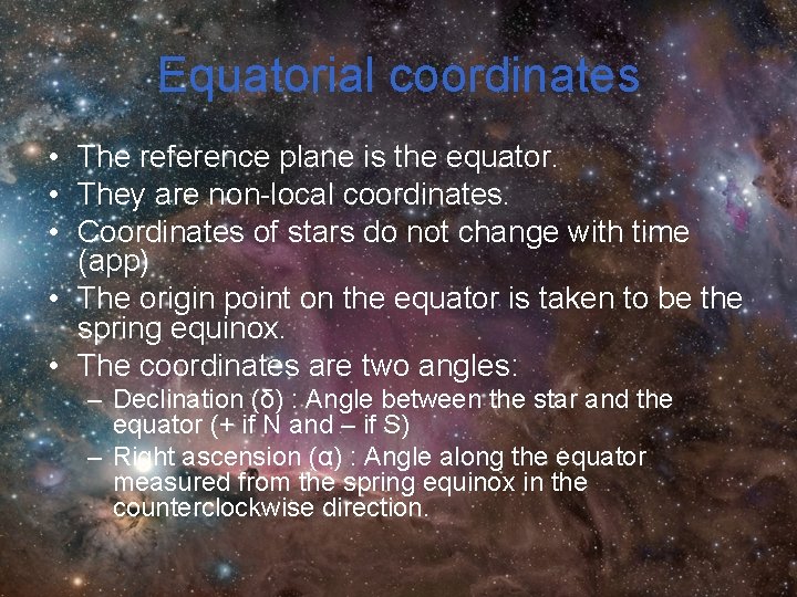 Equatorial coordinates • The reference plane is the equator. • They are non-local coordinates. Equatorial coordinates • The reference plane is the equator. • They are non-local coordinates.
