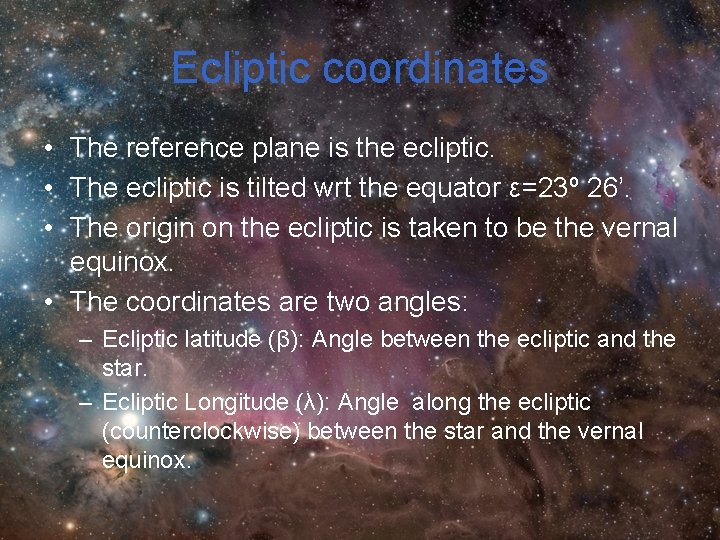 Ecliptic coordinates • The reference plane is the ecliptic. • The ecliptic is tilted Ecliptic coordinates • The reference plane is the ecliptic. • The ecliptic is tilted