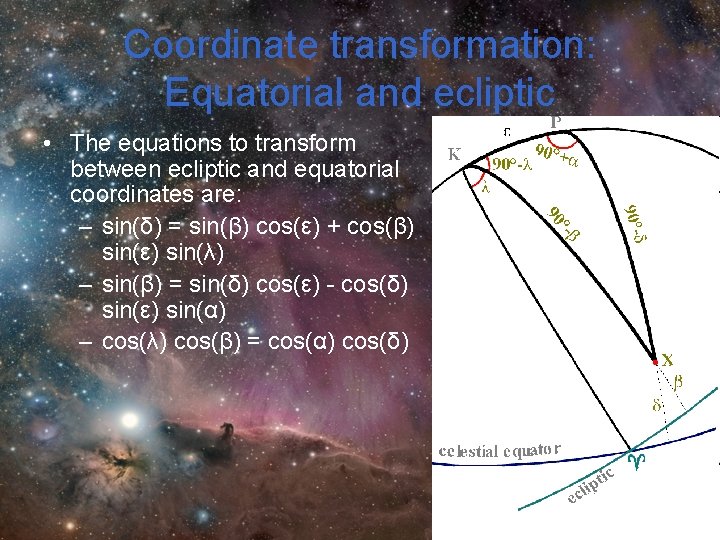 Coordinate transformation: Equatorial and ecliptic • The equations to transform between ecliptic and equatorial Coordinate transformation: Equatorial and ecliptic • The equations to transform between ecliptic and equatorial