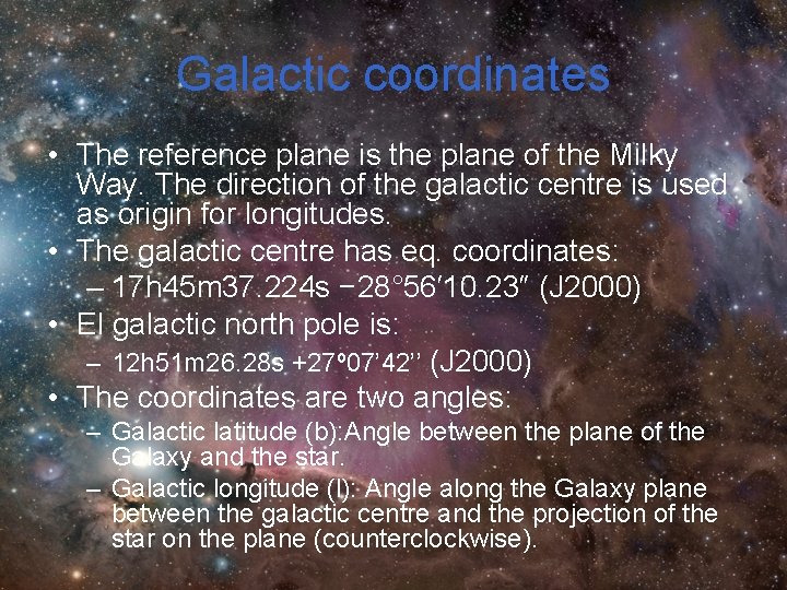 Galactic coordinates • The reference plane is the plane of the Milky Way. The