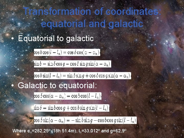 Transformation of coordinates: equatorial and galactic • Equatorial to galactic • Galactic to equatorial: Transformation of coordinates: equatorial and galactic • Equatorial to galactic • Galactic to equatorial: