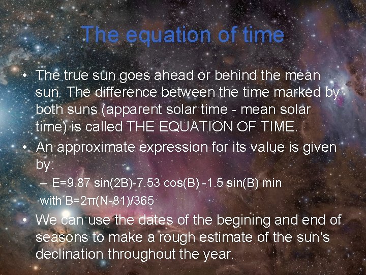 The equation of time • The true sun goes ahead or behind the mean The equation of time • The true sun goes ahead or behind the mean