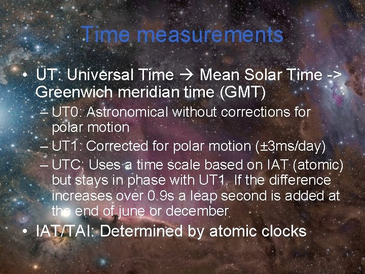 Time measurements • UT: Universal Time Mean Solar Time -> Greenwich meridian time (GMT)