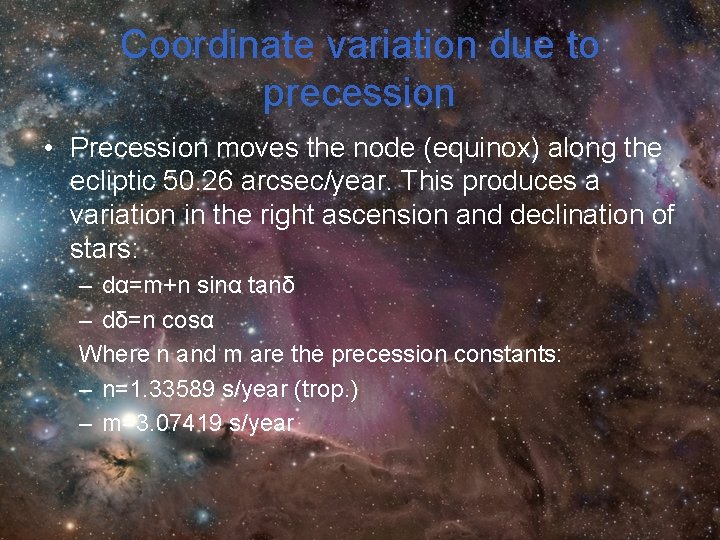 Coordinate variation due to precession • Precession moves the node (equinox) along the ecliptic