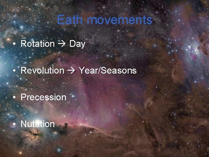 Eath movements • Rotation Day • Revolution Year/Seasons • Precession • Nutation 