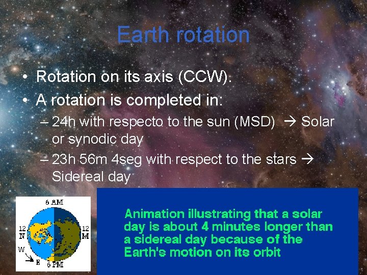 Earth rotation • Rotation on its axis (CCW). • A rotation is completed in: Earth rotation • Rotation on its axis (CCW). • A rotation is completed in: