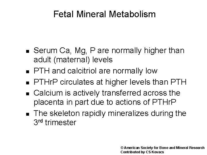 Fetal Mineral Metabolism n n n Serum Ca, Mg, P are normally higher than