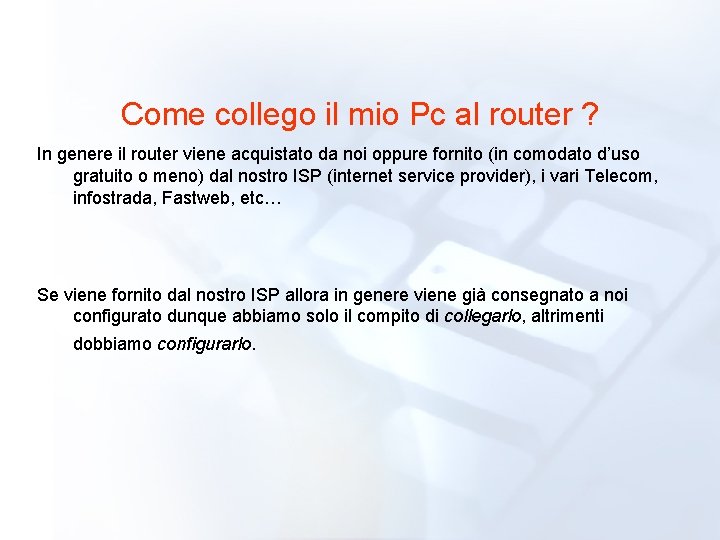 Come collego il mio Pc al router ? In genere il router viene acquistato