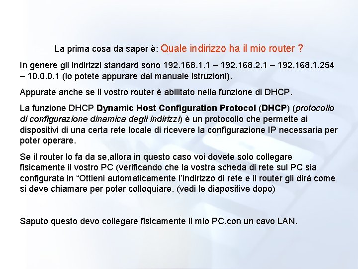 La prima cosa da saper è: Quale indirizzo ha il mio router ? In