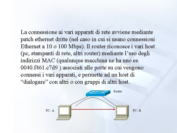 La connessione ai vari apparati di rete avviene mediante patch ethernet dritte (nel caso