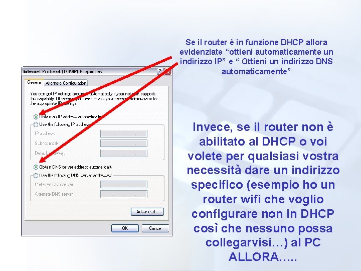 Se il router è in funzione DHCP allora evidenziate “ottieni automaticamente un indirizzo IP”