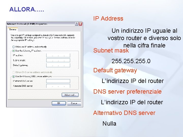 ALLORA…. . IP Address Un indirizzo IP uguale al vostro router e diverso solo