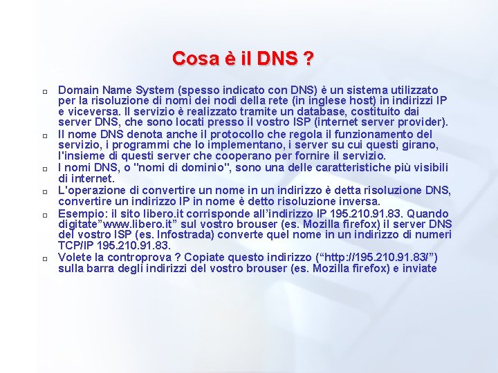 Cosa è il DNS ? � � � Domain Name System (spesso indicato con