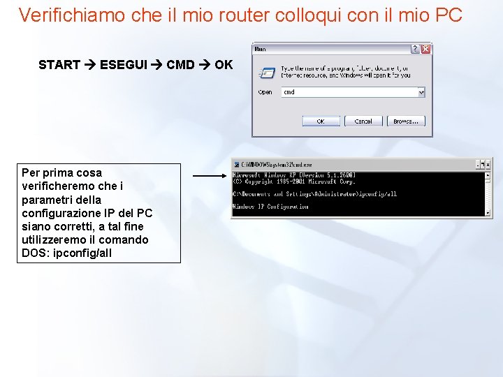 Verifichiamo che il mio router colloqui con il mio PC START ESEGUI CMD OK