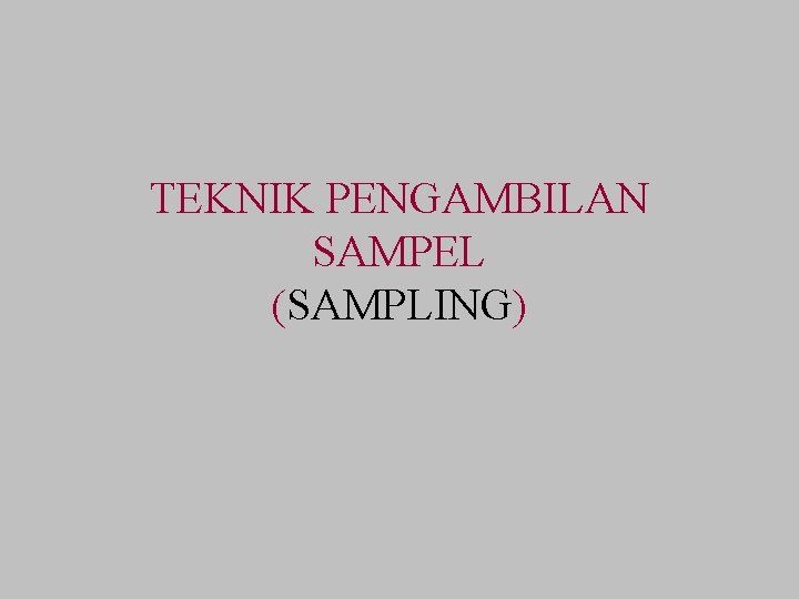 TEKNIK PENGAMBILAN SAMPEL (SAMPLING) 