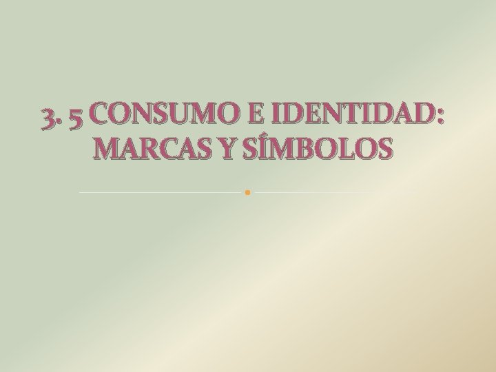 3. 5 CONSUMO E IDENTIDAD: MARCAS Y SÍMBOLOS 