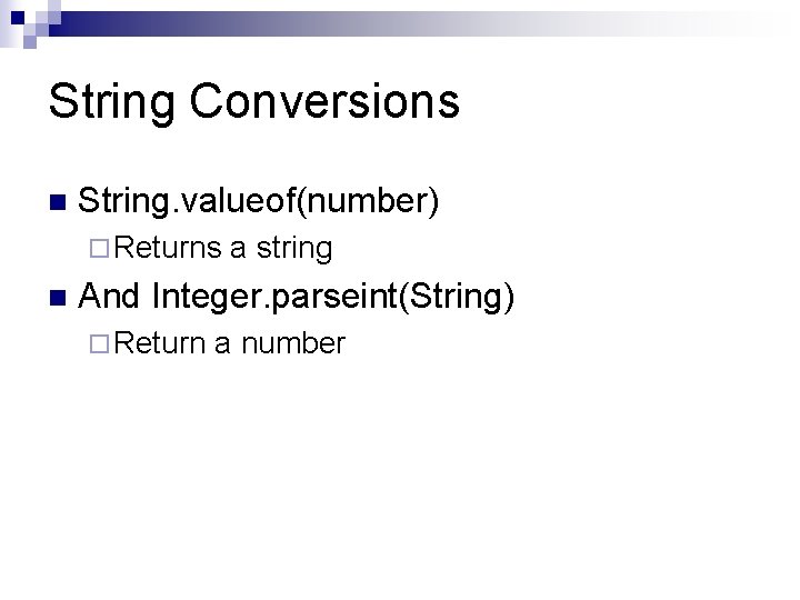 String Conversions n String. valueof(number) ¨ Returns n a string And Integer. parseint(String) ¨