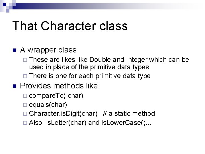 That Character class n A wrapper class ¨ These are likes like Double and