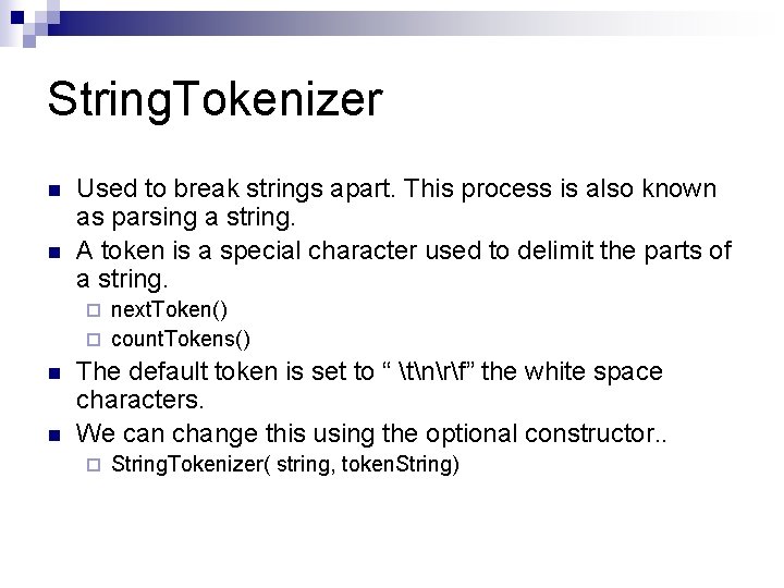 String. Tokenizer n n Used to break strings apart. This process is also known