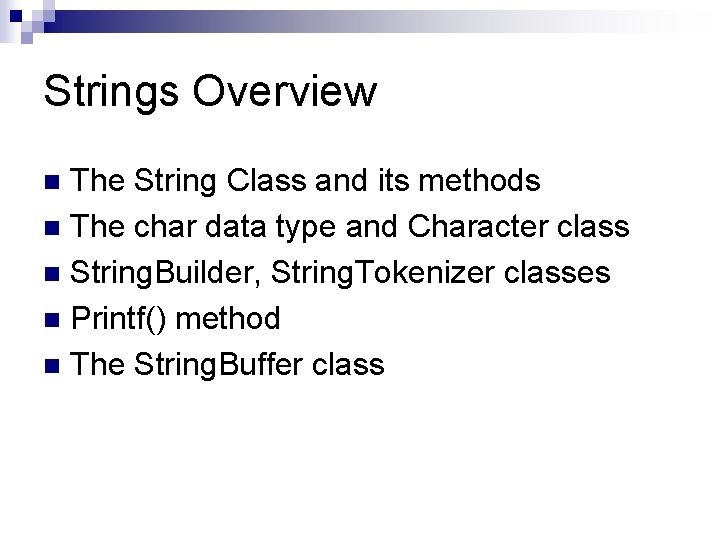 Strings Overview The String Class and its methods n The char data type and