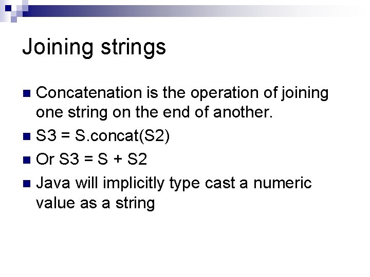 Joining strings Concatenation is the operation of joining one string on the end of