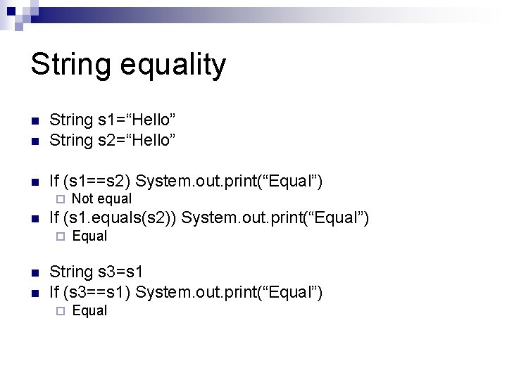 String equality n String s 1=“Hello” String s 2=“Hello” n If (s 1==s 2)