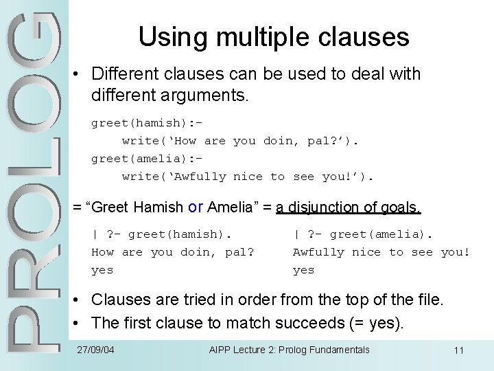 Using multiple clauses • Different clauses can be used to deal with different arguments.