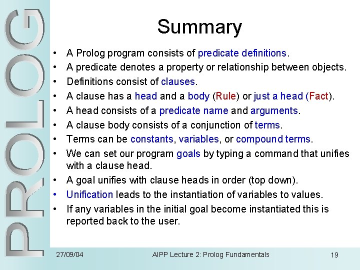 Summary • • A Prolog program consists of predicate definitions. A predicate denotes a