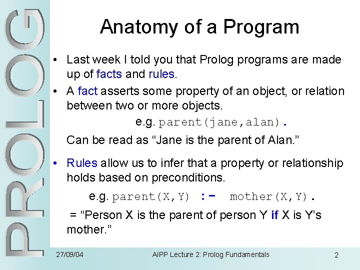 Anatomy of a Program • Last week I told you that Prolog programs are