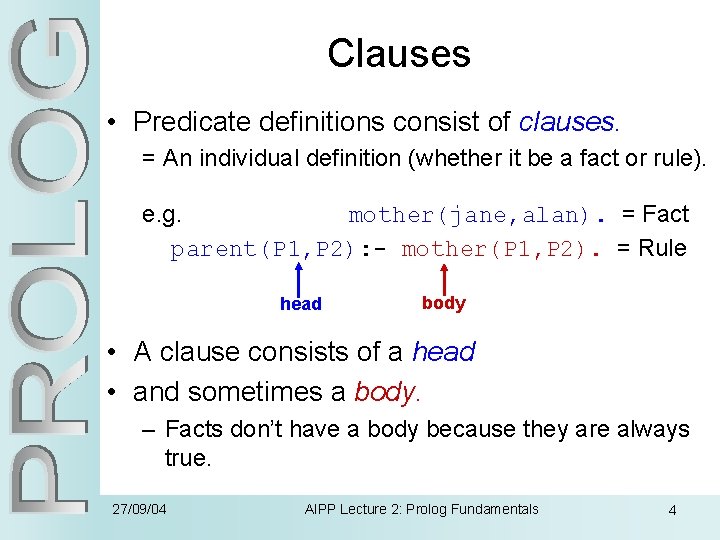 Clauses • Predicate definitions consist of clauses. = An individual definition (whether it be