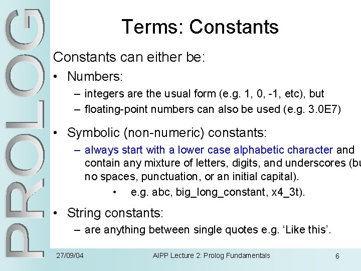 Terms: Constants can either be: • Numbers: – integers are the usual form (e.