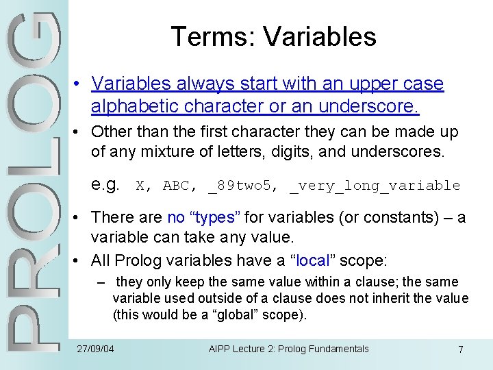 Terms: Variables • Variables always start with an upper case alphabetic character or an