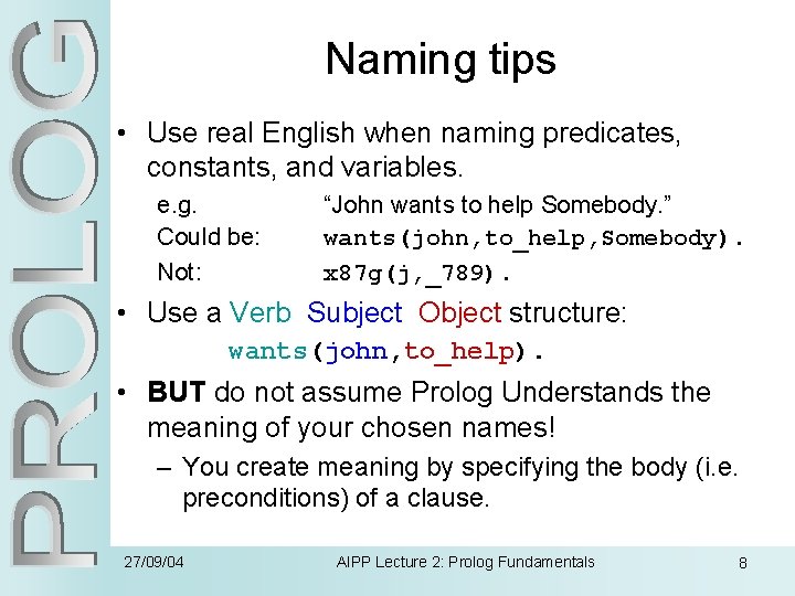 Naming tips • Use real English when naming predicates, constants, and variables. e. g.