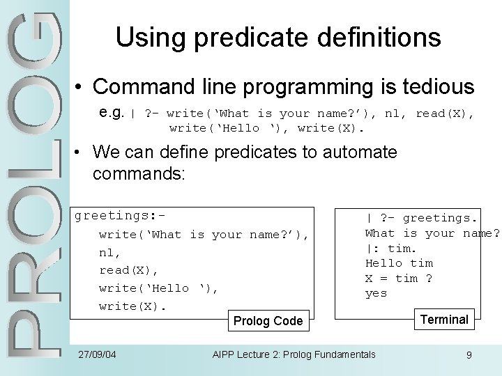 Using predicate definitions • Command line programming is tedious e. g. | ? -