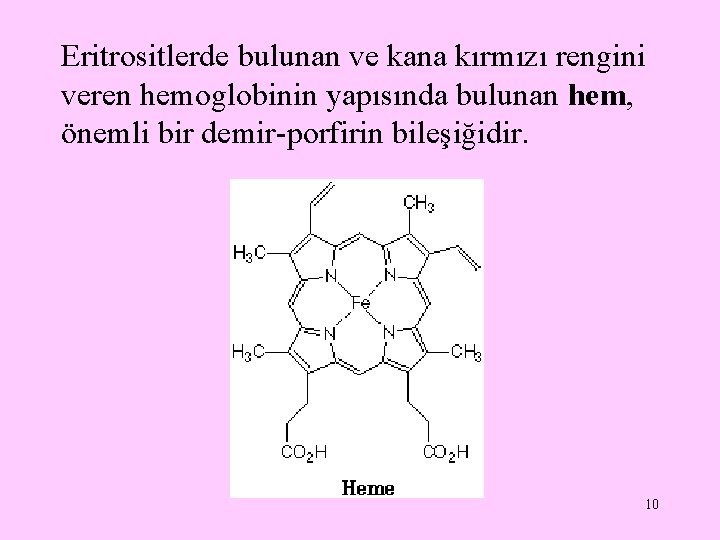 Eritrositlerde bulunan ve kana kırmızı rengini veren hemoglobinin yapısında bulunan hem, önemli bir demir-porfirin