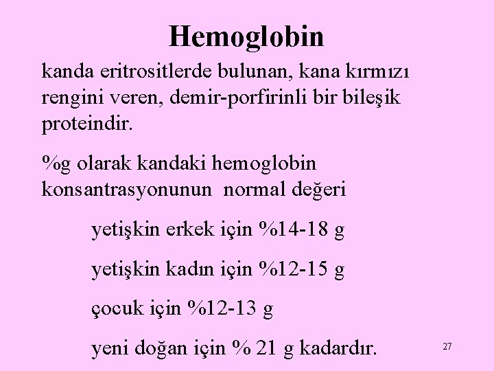 Hemoglobin kanda eritrositlerde bulunan, kana kırmızı rengini veren, demir-porfirinli bir bileşik proteindir. %g olarak