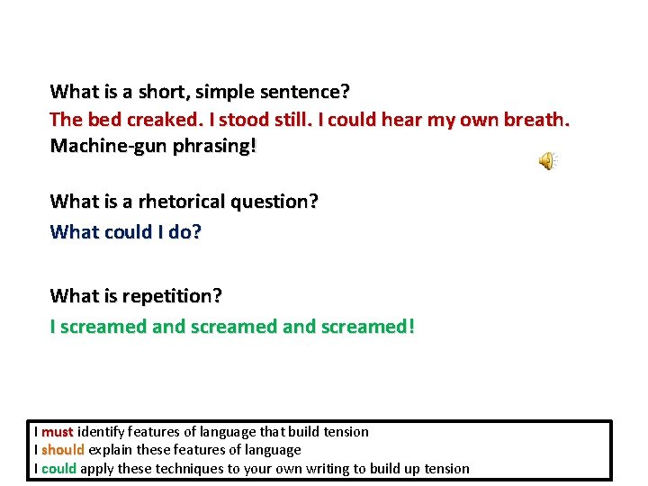 What is a short, simple sentence? The bed creaked. I stood still. I could