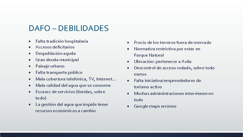 DAFO – DEBILIDADES Falta tradición hospitalaria Accesos deficitarios Despoblación aguda Gran deuda municipal Paisaje