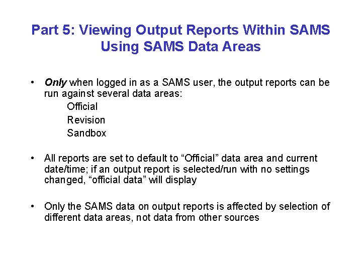 Part 5: Viewing Output Reports Within SAMS Using SAMS Data Areas • Only when