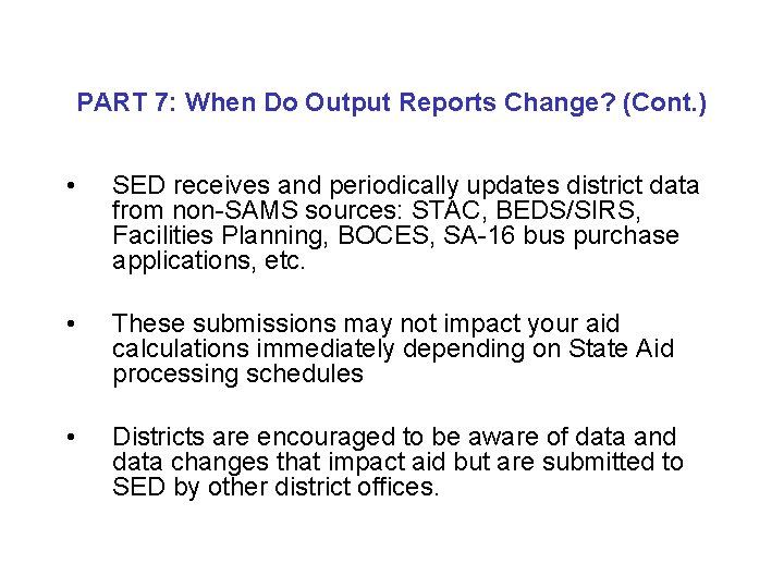 PART 7: When Do Output Reports Change? (Cont. ) • SED receives and periodically