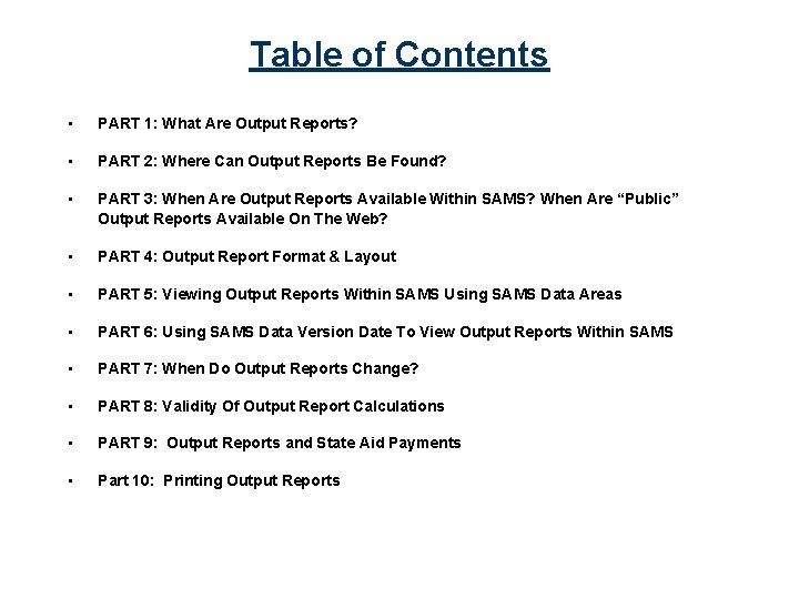 Table of Contents • PART 1: What Are Output Reports? • PART 2: Where