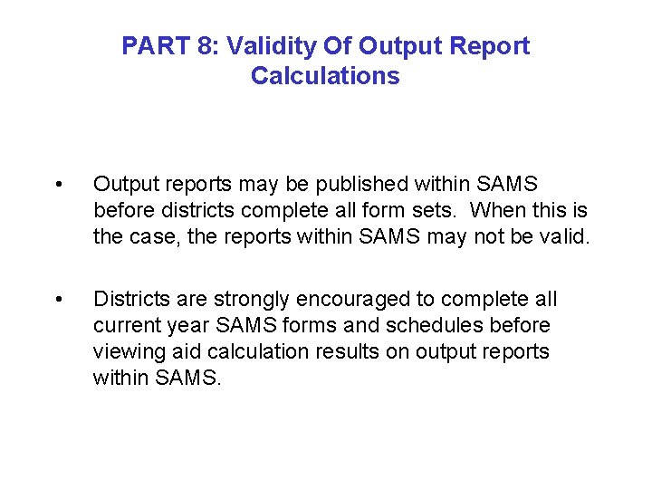PART 8: Validity Of Output Report Calculations • Output reports may be published within