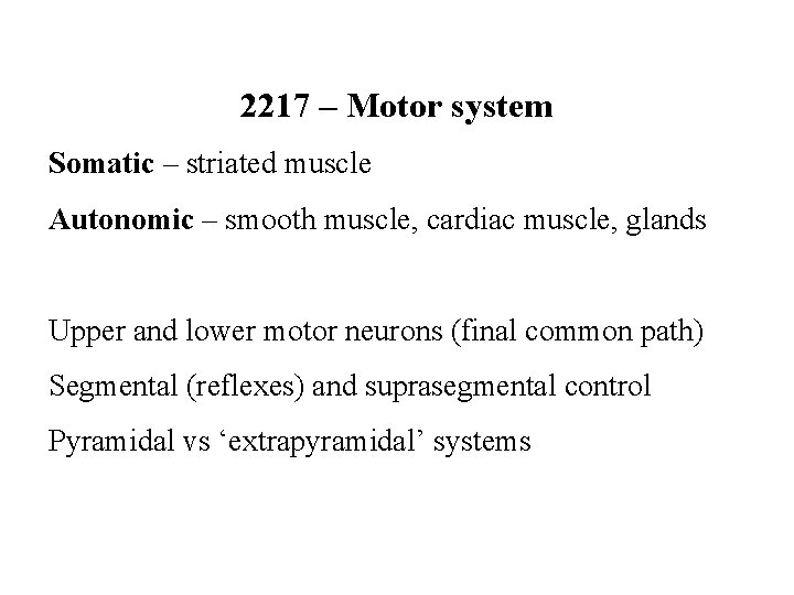 2217 – Motor system Somatic – striated muscle Autonomic – smooth muscle, cardiac muscle,