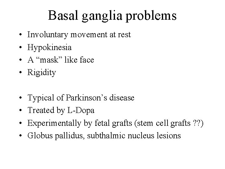 Basal ganglia problems • • Involuntary movement at rest Hypokinesia A “mask” like face