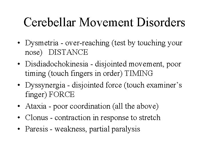 Cerebellar Movement Disorders • Dysmetria - over-reaching (test by touching your nose) DISTANCE •