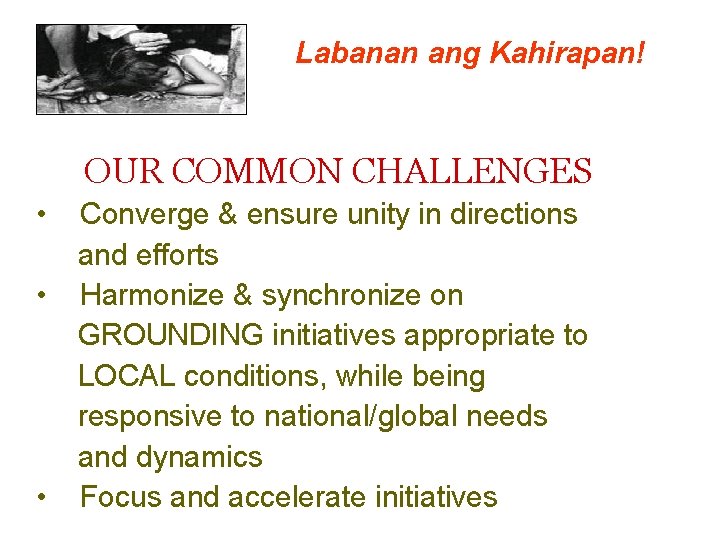 Labanan ang Kahirapan! OUR COMMON CHALLENGES • • • Converge & ensure unity in