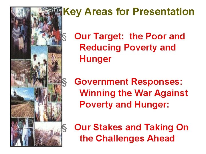 Key Areas for Presentation § Our Target: the Poor and Reducing Poverty and Hunger