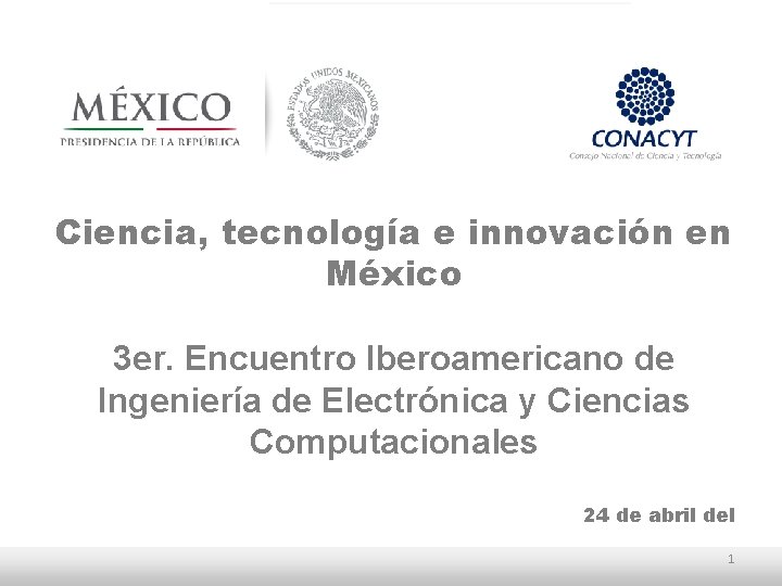 Ciencia, tecnología e innovación en México 3 er. Encuentro Iberoamericano de Ingeniería de Electrónica